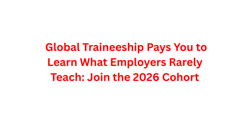 This Global Traineeship Pays You to Learn What Employers Rarely Teach: Join the 2026 Cohort