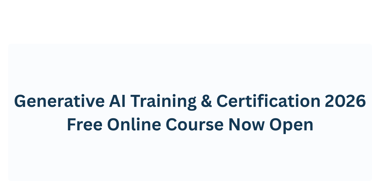 Generative AI Training & Certification 2026: Free Online Course Now Open