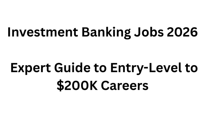 Investment Banking Jobs 2026: Expert Guide to Entry-Level to $200K Careers