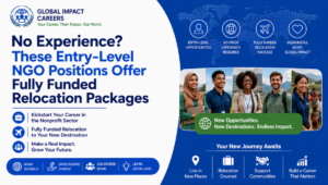 No Experience? These Entry-Level NGO Positions Offer Fully Funded Relocation Packages