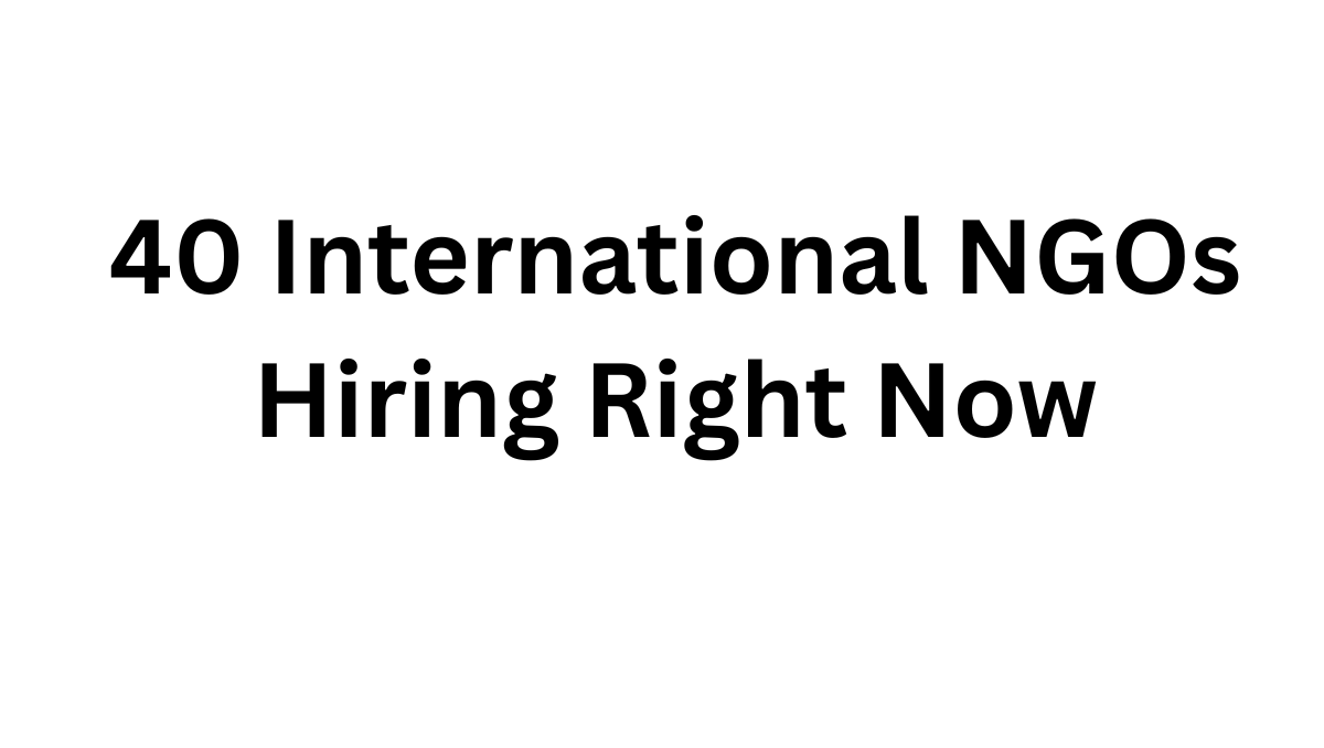 Good News: 40 International NGOs Are Hiring Right Now