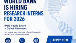 World Bank is Hiring Research & Knowledge Management Interns for 2026 (Paid Hourly Salary + Global Placement)